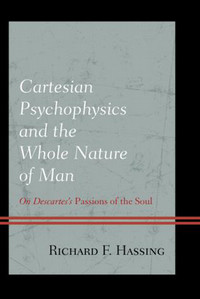 Cartesian Psychophysics and the Whole Nature of Man: On Descartes’s Passions of the Soul